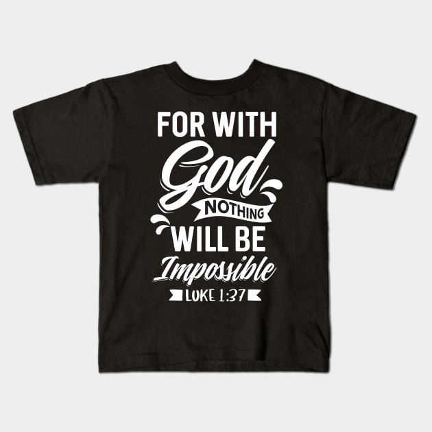 For With God Nothing Will Be Impossible Luke 1:37 Christian Kids T-Shirt by Merchweaver